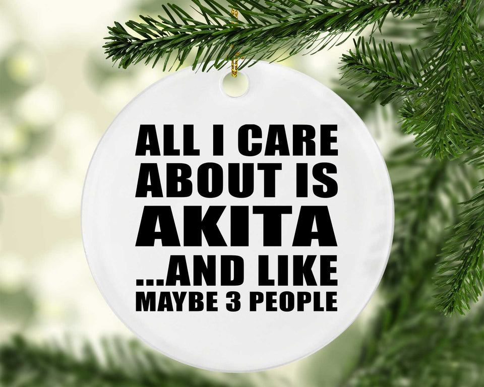 All I Care About Is Akita - Circle Ornament