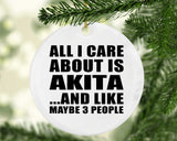 All I Care About Is Akita - Circle Ornament