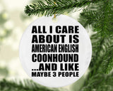 All I Care About Is American English Coonhound - Circle Ornament