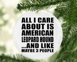 All I Care About Is American Leopard Hound - Circle Ornament