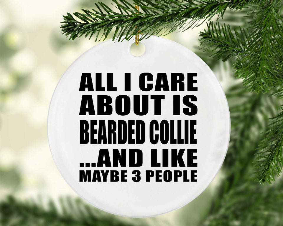 All I Care About Is Bearded Collie - Circle Ornament