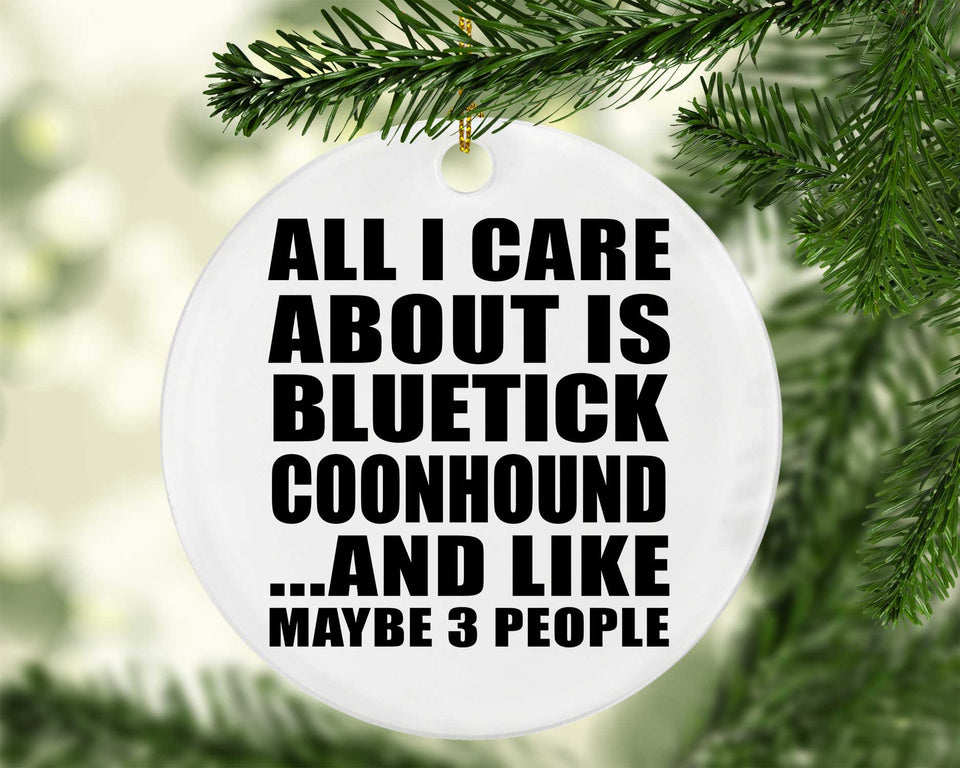 All I Care About Is Bluetick Coonhound - Circle Ornament