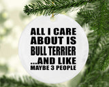 All I Care About Is Bull Terrier - Circle Ornament