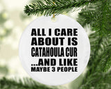 All I Care About Is Catahoula Cur - Circle Ornament