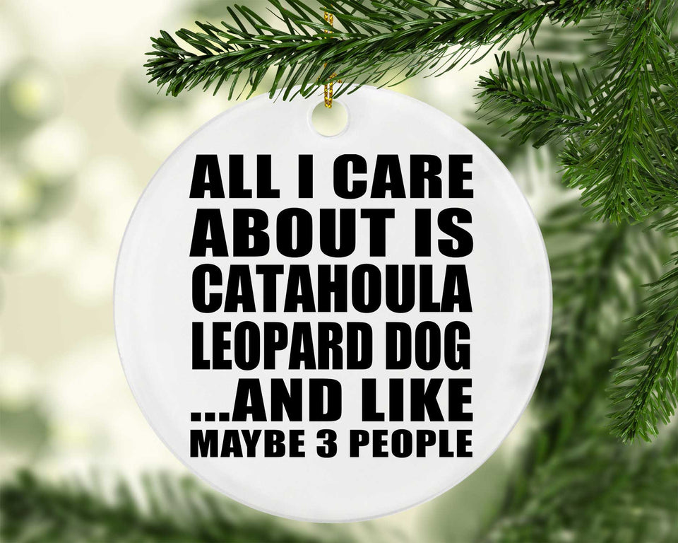 All I Care About Is Catahoula Leopard Dog - Circle Ornament