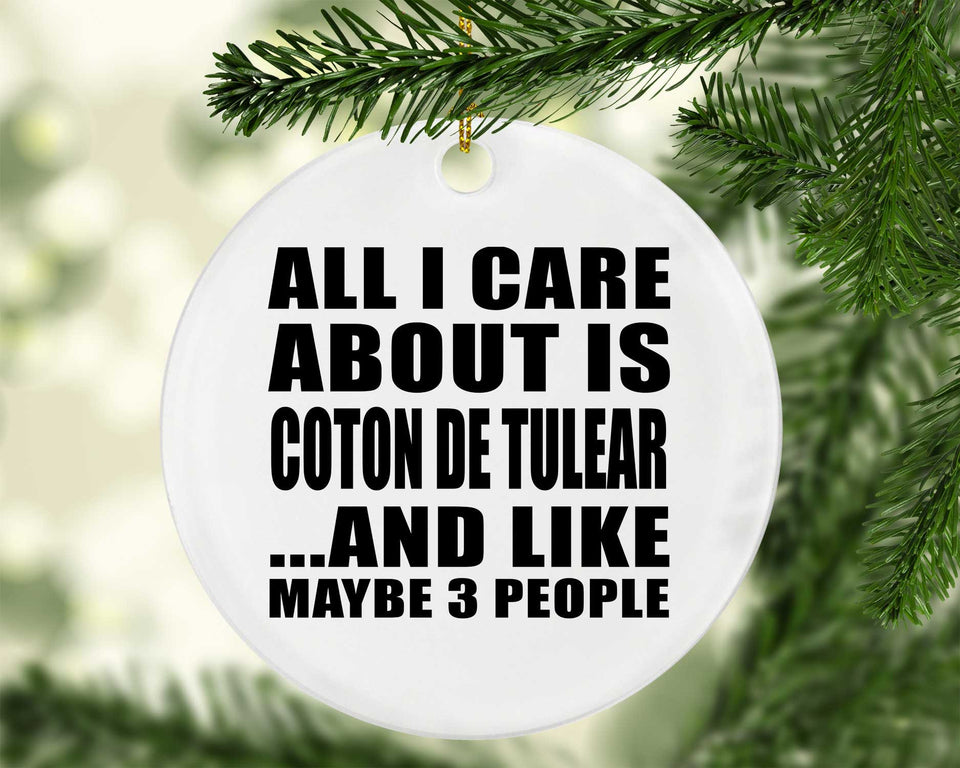 All I Care About Is Coton De Tulear - Circle Ornament