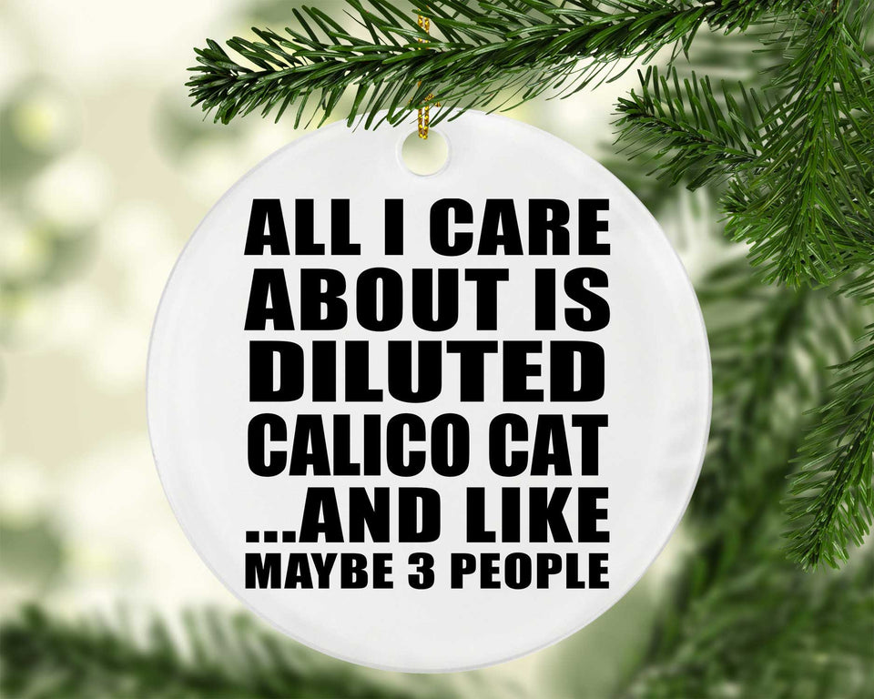 All I Care About Is Diluted Calico Cat - Circle Ornament