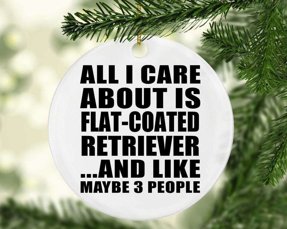 All I Care About Is Flat-Coated Retriever - Circle Ornament