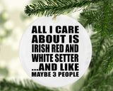 All I Care About Is Irish Red And White Setter - Circle Ornament