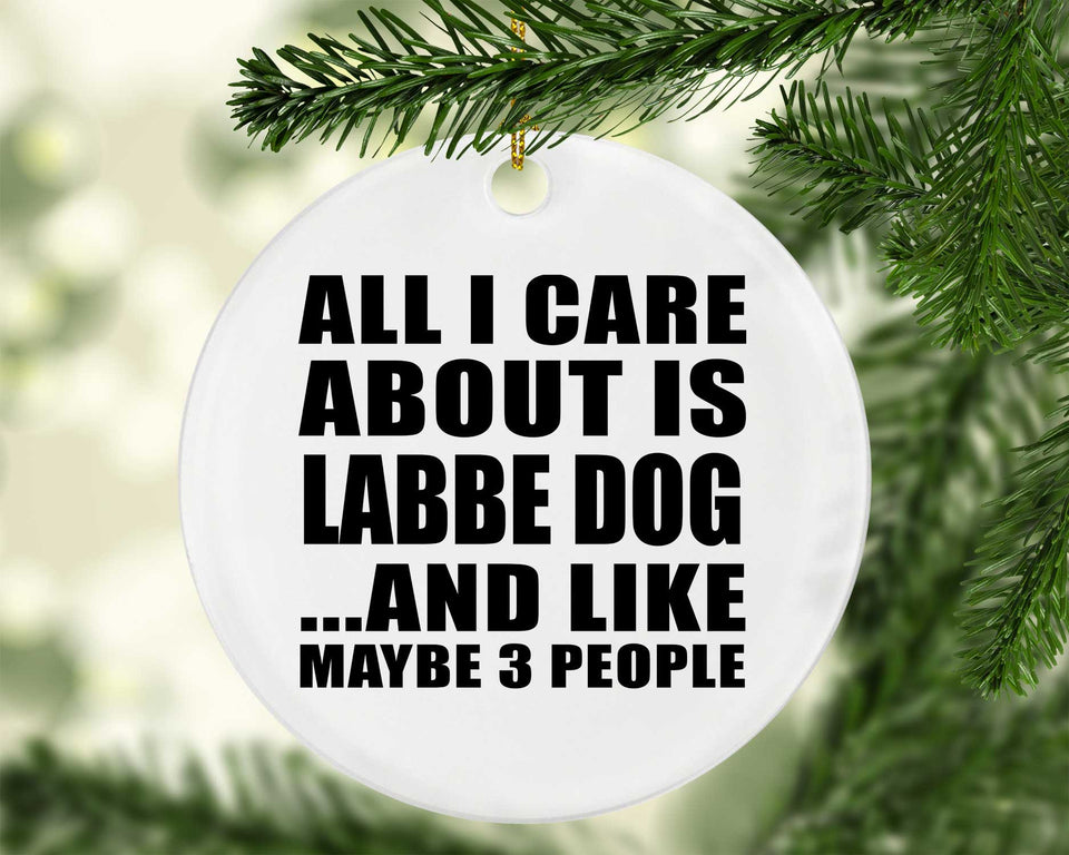 All I Care About Is Labbe Dog - Circle Ornament