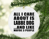 All I Care About Is Labbe Dog - Circle Ornament