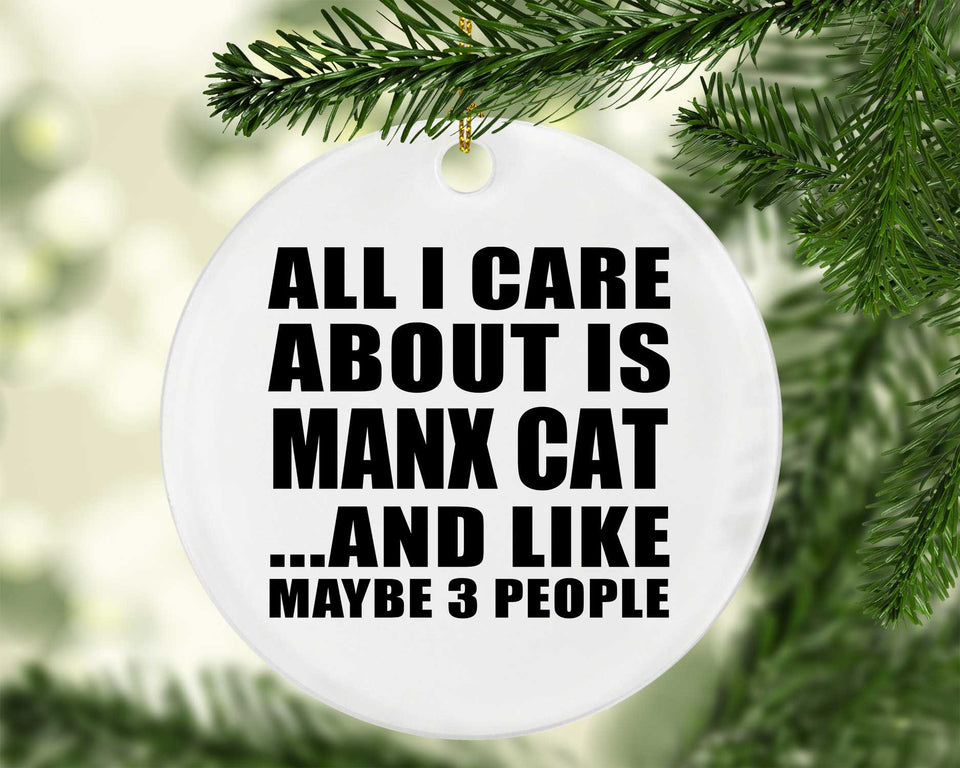All I Care About Is Manx Cat - Circle Ornament