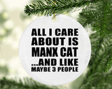 All I Care About Is Manx Cat - Circle Ornament