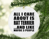 All I Care About Is Rat Terrier - Circle Ornament