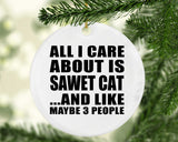 All I Care About Is Sawet Cat - Circle Ornament