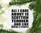 All I Care About Is Scottish Terrier - Circle Ornament