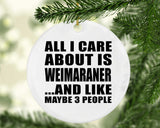 All I Care About Is Weimaraner - Circle Ornament