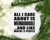 All I Care About Is Weimardoodle - Circle Ornament