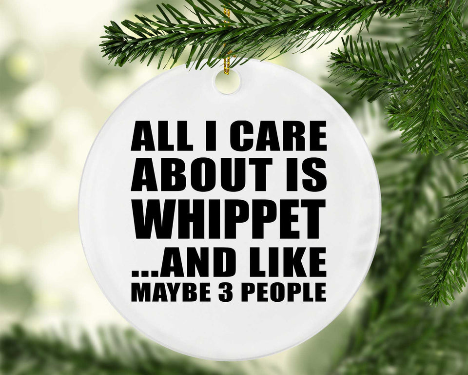 All I Care About Is Whippet - Circle Ornament