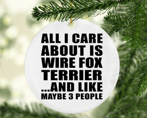 All I Care About Is Wire Fox Terrier - Circle Ornament