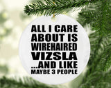 All I Care About Is Wirehaired Vizsla - Circle Ornament
