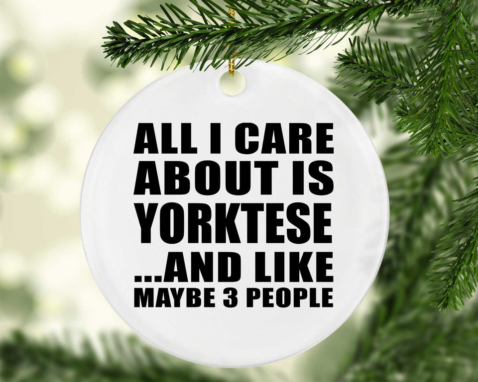 All I Care About Is Yorktese - Circle Ornament
