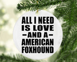 All I Need Is Love And A American Foxhound - Circle Ornament