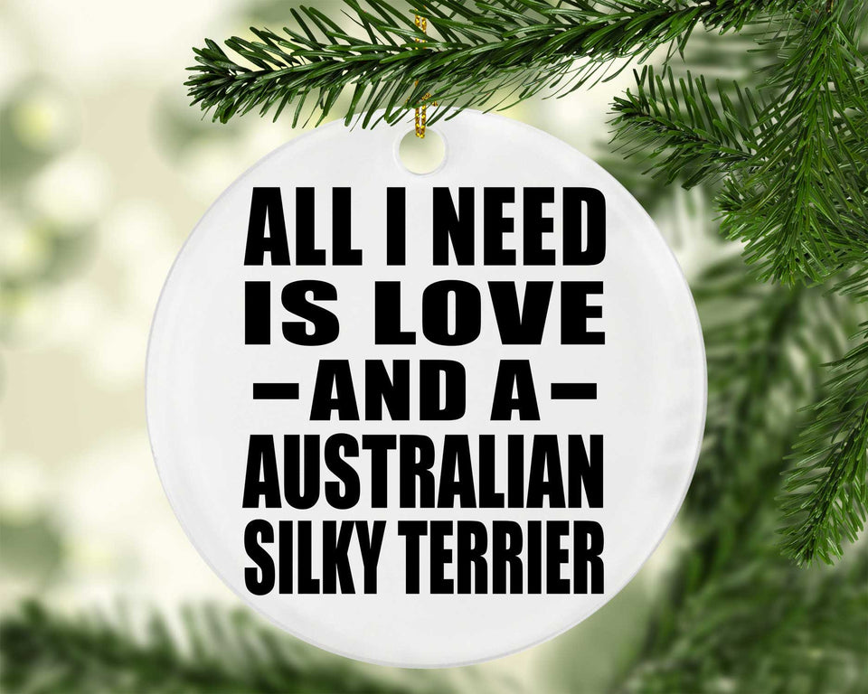 All I Need Is Love And A Australian Silky Terrier - Circle Ornament