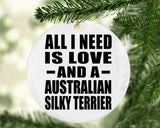 All I Need Is Love And A Australian Silky Terrier - Circle Ornament