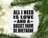 All I Need Is Love And A Basset Fauve De Bretagne - Circle Ornament