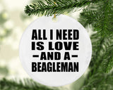 All I Need Is Love And A Beagleman - Circle Ornament
