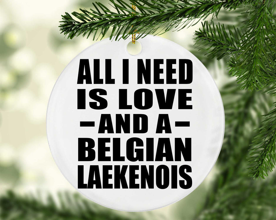 All I Need Is Love And A Belgian Laekenois - Circle Ornament
