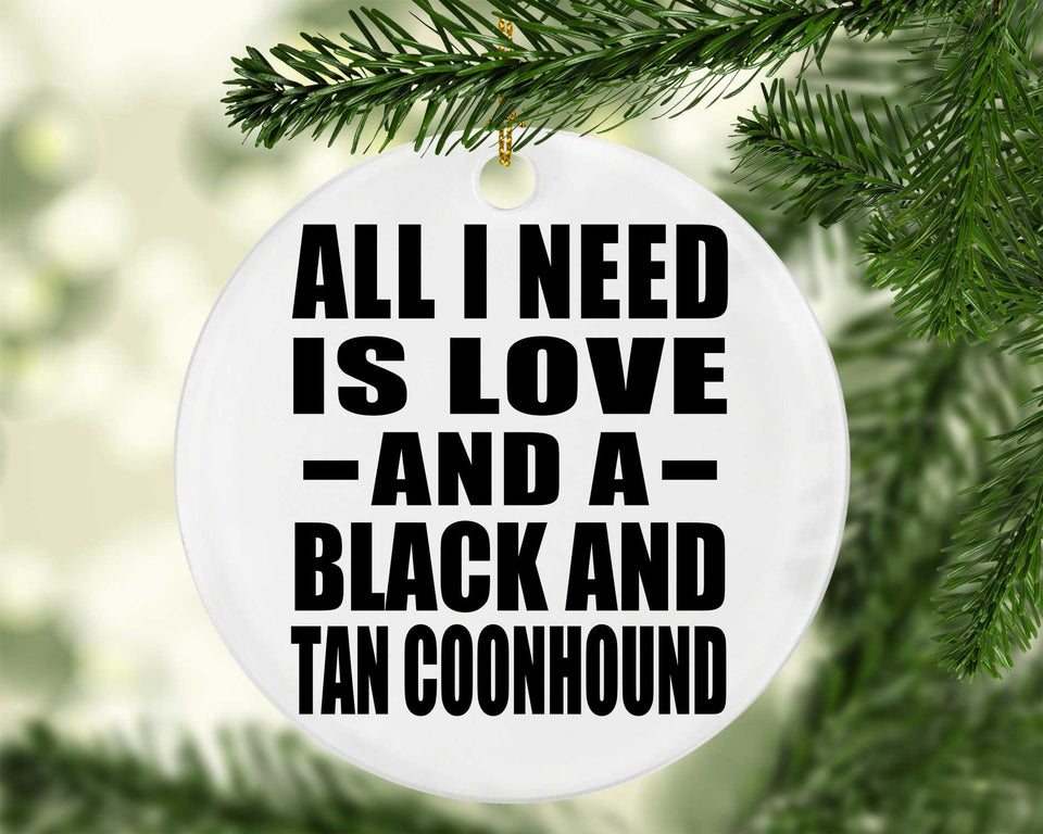 All I Need Is Love And A Black And Tan Coonhound - Circle Ornament
