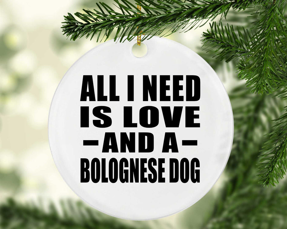 All I Need Is Love And A Bolognese Dog - Circle Ornament