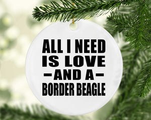 All I Need Is Love And A Border Beagle - Circle Ornament
