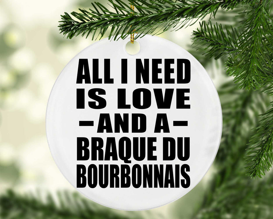 All I Need Is Love And A Braque Du Bourbonnais - Circle Ornament
