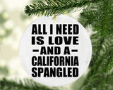 All I Need Is Love And A California Spangled - Circle Ornament