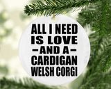 All I Need Is Love And A Cardigan Welsh Corgi - Circle Ornament