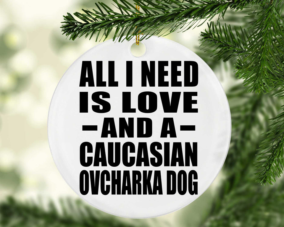 All I Need Is Love And A Caucasian Ovcharka Dog - Circle Ornament