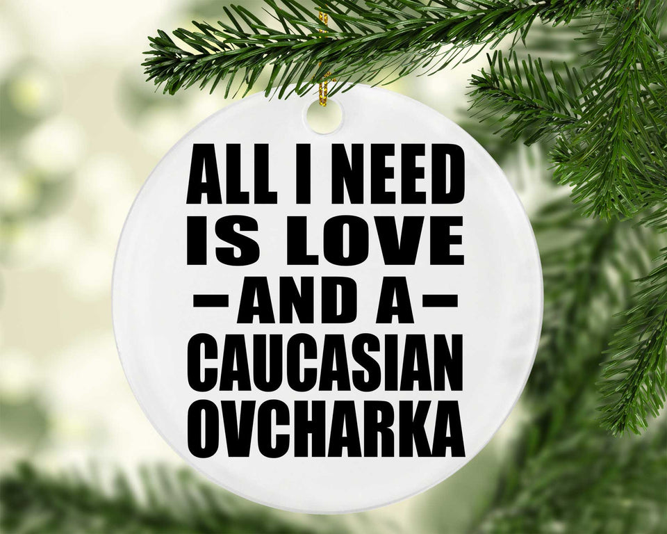 All I Need Is Love And A Caucasian Ovcharka - Circle Ornament