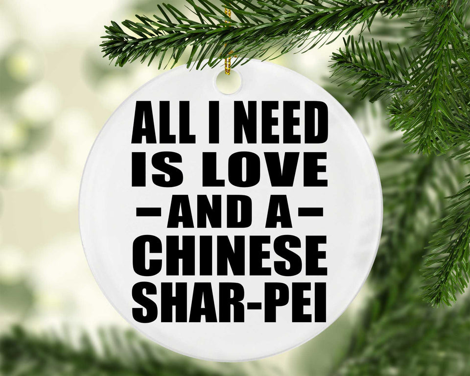 All I Need Is Love And A Chinese Shar-Pei - Circle Ornament