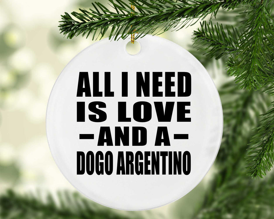 All I Need Is Love And A Dogo Argentino - Circle Ornament