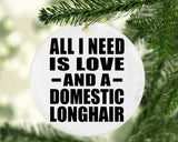 All I Need Is Love And A Domestic Longhair - Circle Ornament
