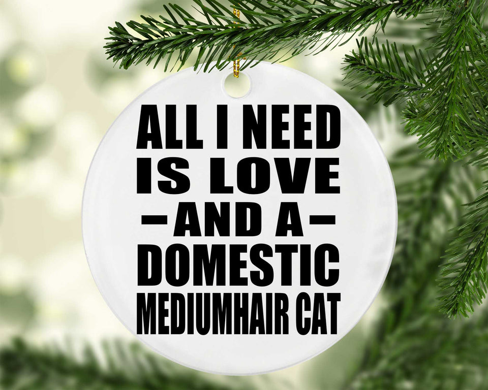 All I Need Is Love And A Domestic Mediumhair Cat - Circle Ornament