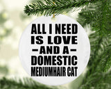 All I Need Is Love And A Domestic Mediumhair Cat - Circle Ornament