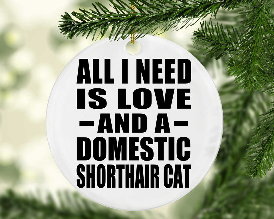 All I Need Is Love And A Domestic Shorthair Cat - Circle Ornament