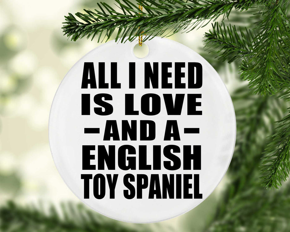 All I Need Is Love And A English Toy Spaniel - Circle Ornament