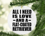 All I Need Is Love And A Flat-Coated Retriever - Circle Ornament