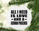 All I Need Is Love And A German Pinscher - Circle Ornament