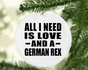 All I Need Is Love And A German Rex - Circle Ornament